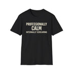 Professionally Calm Internally Screaming T-Shirt